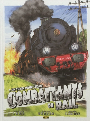 Combattants du rail. Vol. 1. Un train pour Sedan - Thierry Lamy