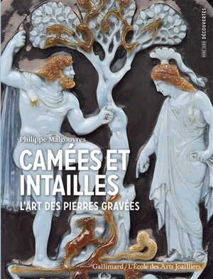 Camées et intailles : l'art des pierres gravées - Philippe Malgouyres