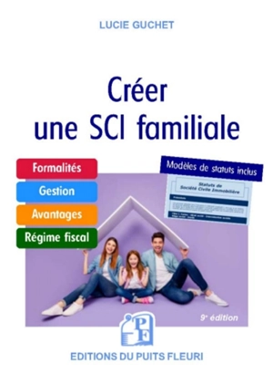 Créer une SCI familiale : formalités, gestion, avantages, régime fiscal, modèle de statuts - Lucie Guchet