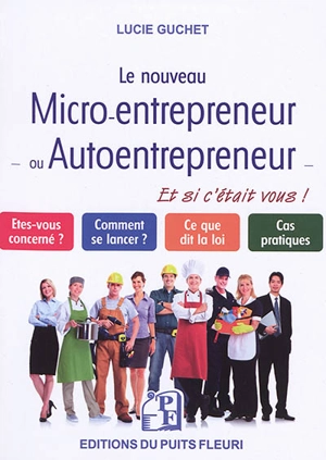 Le nouveau micro-entrepreneur ou auto-entrepreneur : et si c'était vous ! - Lucie Guchet