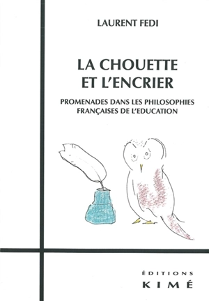 La chouette et l'encrier : promenades dans les philosophies françaises de l'éducation - Laurent Fedi