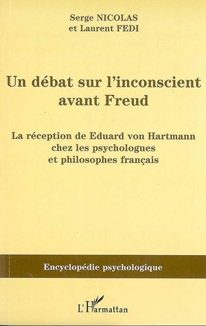 Un débat sur l'inconscient avant Freud : la réception de Eduard von Hartmann chez les psychologues et philosophes français - Serge Nicolas