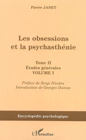 Les obsessions et la psychasthénie. Vol. II-1. Etudes générales - Pierre Janet