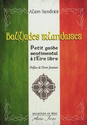 Bal(l)ades irlandaises : petit guide sentimental à l'Eire libre - Alain Sanders