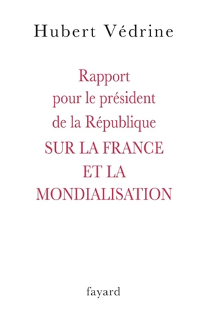 Rapport pour le président de la République sur la France et la mondialisation - France. Présidence de la République