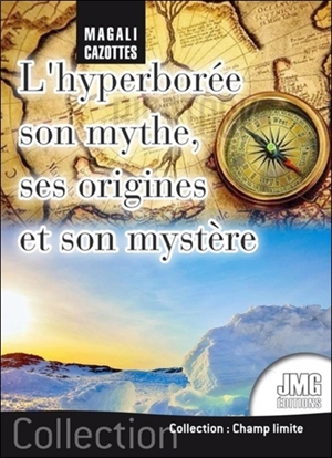 L'Hyperborée : son mythe, ses origines et son mystère... enfin révélé ! - Magali Cazottes