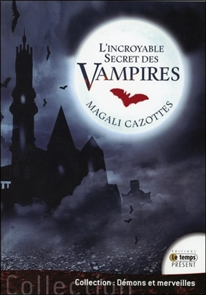 L'incroyable secret des vampires - Magali Cazottes