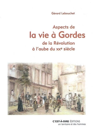 Aspects de la vie à Gordes de la Révolution à l'aube du XXe siècle - Gérard Lebouchet