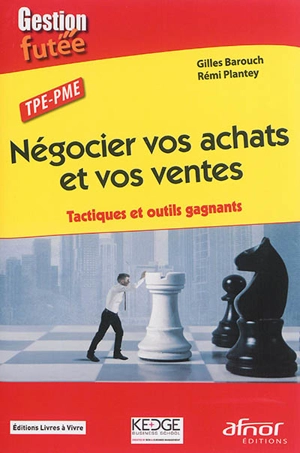 Négocier vos achats et vos ventes : tactiques et outils gagnants : TPE, PME - Gilles Barouch