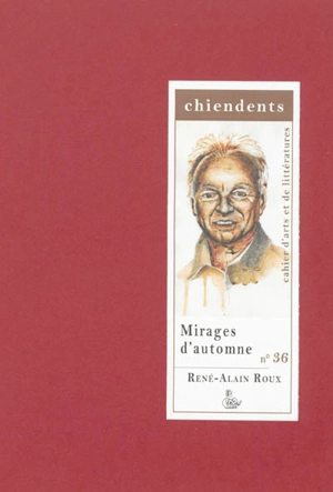 Chiendents : cahier d'arts et de littératures, n° 36. René-Alain Roux : Mirages d'automne