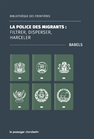 La police des migrants : filtrer, disperser, harceler - Babels