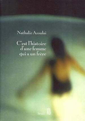 C'est l'histoire d'une femme qui a un frère - Nathalie Azoulai