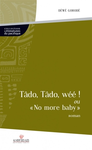 Tâdo, Tâdo, wéé ! ou No more baby - Déwé Gorodé