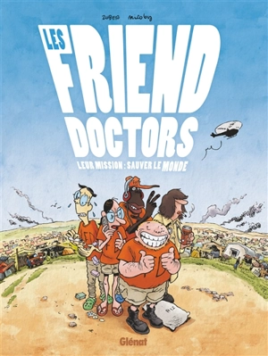 Les friend doctors : leur mission : sauver le monde - Sophie Zuber