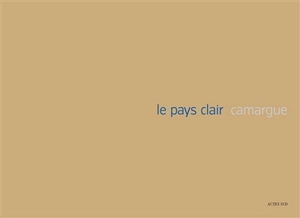 Le pays clair : Camargue - Thibaut Cuisset