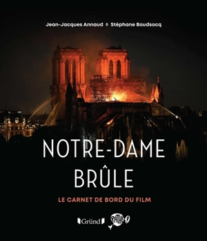 Notre-Dame brûle : le carnet de bord du film - Jean-Jacques Annaud