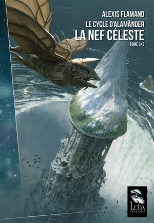 Le cycle d'Alamänder. Vol. 3. La nef céleste - Alexis Flamand