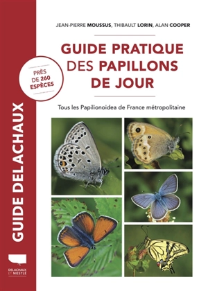 Guide pratique des papillons de jour : tous les Papilionoidea de France métropolitaine : près de 260 espèces - Jean-Pierre Moussus