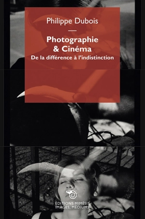 Photographie & cinéma : de la différence à l'indistinction - Philippe Dubois