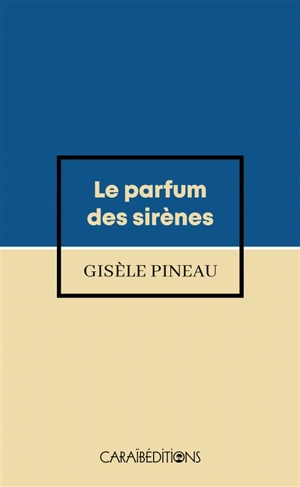 Le parfum des sirènes - Gisèle Pineau