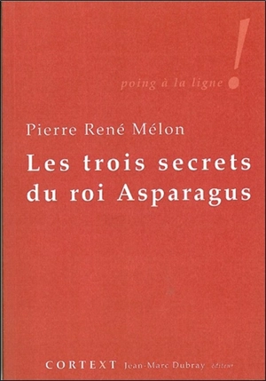 Les trois secrets du roi Asparagus - Pierre René Mélon