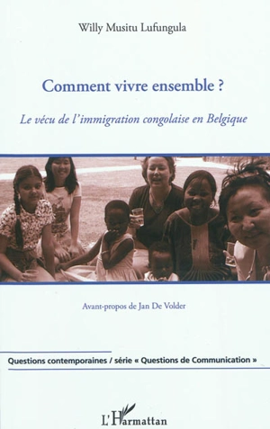 Comment vivre ensemble ? : le vécu de l'immigration congolaise en Belgique - Willy Musita Lufungula