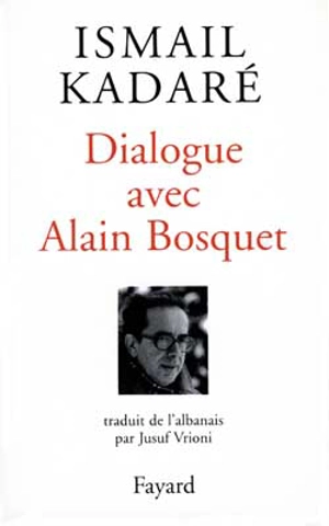 Dialogue avec Alain Bosquet - Ismail Kadare