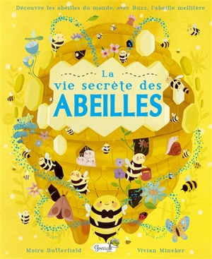 La vie secrète des abeilles : découvre les abeilles du monde, avec Buzz, l'abeille mellifère - Moira Butterfield