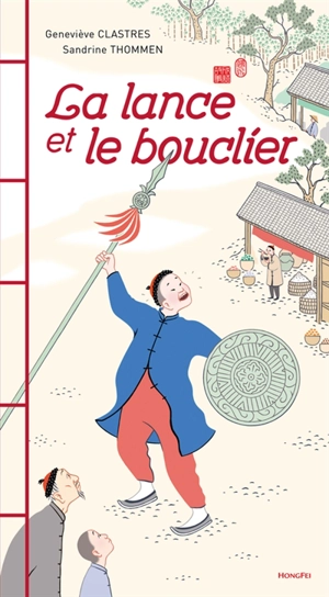 La lance et le bouclier : deux fables chinoises - Geneviève Clastres