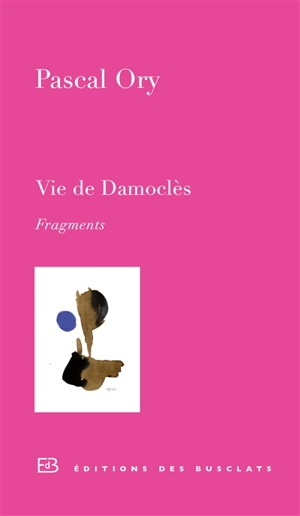 Vie de Damoclès : fragments - Pascal Ory