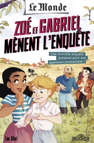 Le Monde : Zoé et Gabriel mènent l'enquête. Vol. 2. Une nouvelle enquête brûlante pour nos apprentis journalistes ! - Lou Allori