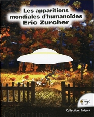 Les apparitions mondiales d'humanoïdes - Eric Zurcher