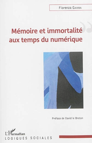 Mémoire et immortalité aux temps du numérique : l'enjeu de nouveaux rituels de commémoration - Fiorenza Gamba