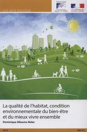 La qualité de l'habitat, condition environnementale du bien-être et du mieux vivre ensemble : mandature 2015-2020, séance du mardi 11 avril 2017 - France. Conseil économique, social et environnemental