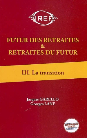 Futur des retraites & retraites du futur. Vol. 3. La transition - Jacques Garello