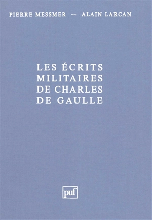 Les écrits militaires de Charles de Gaulle : essai d'analyse thématique - Pierre Messmer