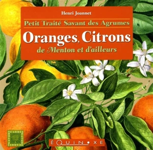 Petit traité savant des agrumes : oranges, citrons de Menton et d'ailleurs - Henri Joannet