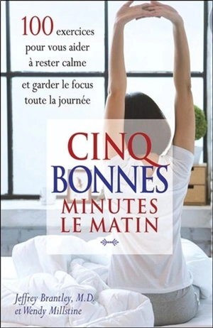 Cinq bonnes minutes le matin : 100 exercices pour vous aider à rester calme et garder le focus toute la journée - Jeffrey Brantley