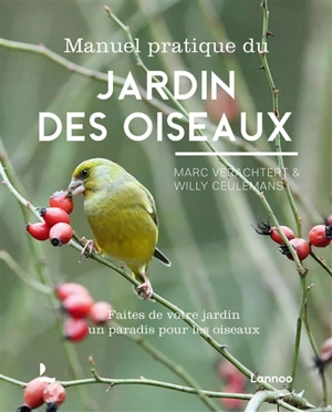 Manuel pratique du jardin des oiseaux : faites de votre jardin un paradis pour les oiseaux - Marc Verachtert