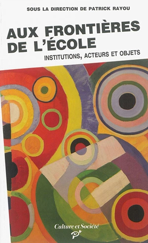 Aux frontières de l'école : institutions, acteurs et objets