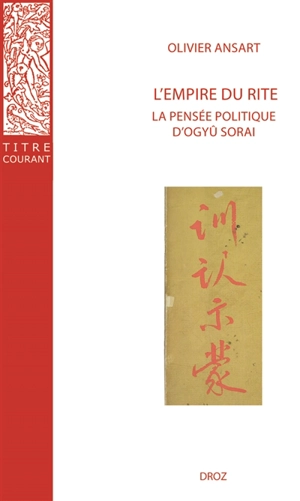 L'empire du rite : la pensée politique d'Ogyû Sorai, Japon 1666-1728 - Olivier Ansart