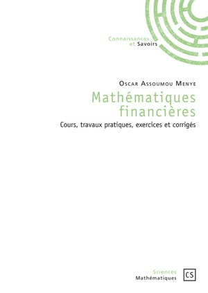Mathématiques financières : cours, travaux pratiques, exercices et corrigés - Oscar Assoumou Menye