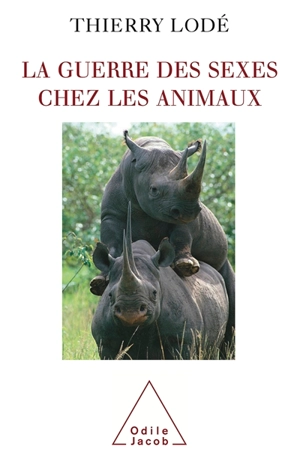 La guerre des sexes chez les animaux : une histoire naturelle de la sexualité - Thierry Lodé