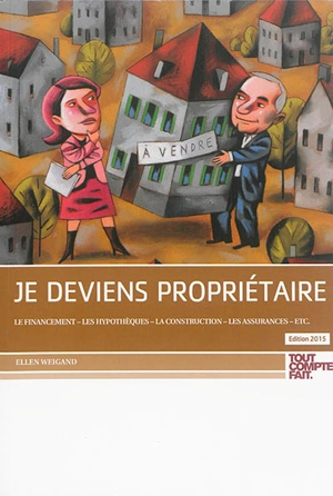 Je deviens propriétaire : le financement, les hypothèques, la construction, les assurances, etc. - Ellen Weigand