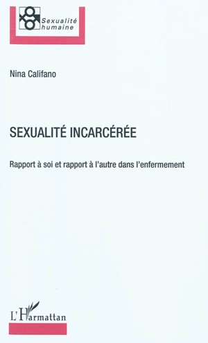 Sexualité incarcérée : rapport à soi et rapport à l'autre dans l'enfermement - Nina Califano