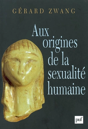 Aux origines de la sexualité humaine - Gérard Zwang