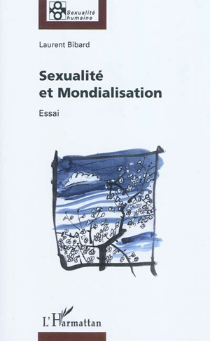 Sexualité et mondialisation : essai philosophique - Laurent Bibard