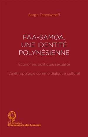 Faasamoa, une identité polynésienne : économie, politique, sexualité : l'anthropologie comme dialogue culturel - Serge Tcherkézoff