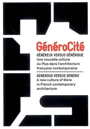 GénéroCité : généreux versus générique : une nouvelle culture du plus dans l'architecture française contemporaine. GeneroCity : generous versus generic : a new culture of more in French contemporary architecture - Delphine Desveaux