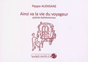 Ainsi va la vie du voyageur : poésies bohémiennes - Peppo Audigane